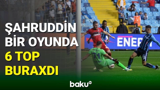 Şahruddin Məhəmmədəliyev 1 oyunda 6 top buraxıb