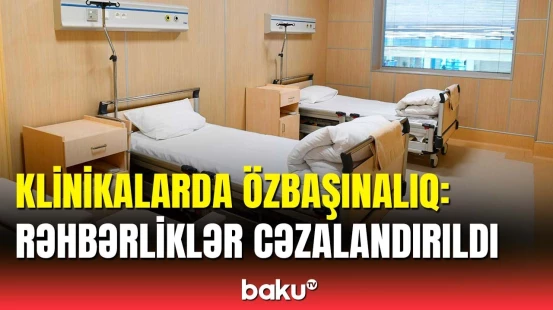 9 klinika və kosmetoloji mərkəzlə bağlı tədbir görüldü