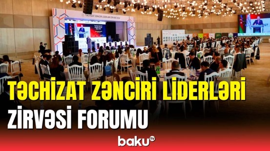 Azərbaycanda ilk dəfə Təchizat Zənciri Liderləri Zirvəsi keçirildi