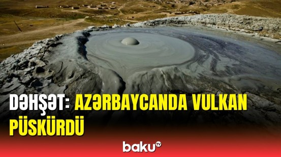 Azərbaycanda 15 ildən sonra Güzdək Bozdağı palçıq vulkanı yenidən püskürdü