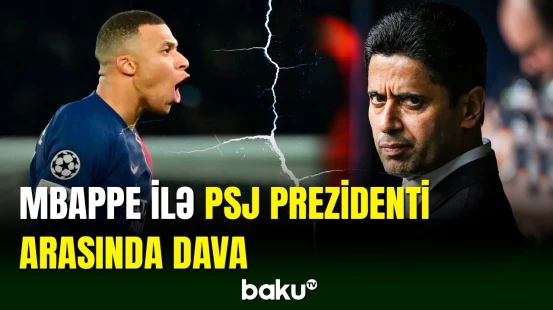 Kilian Mbappe PSJ prezidenti ilə dava edib