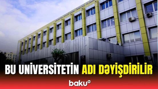 Əli Əsədovdan bu universitetin yenidən təşkili barədə qərar