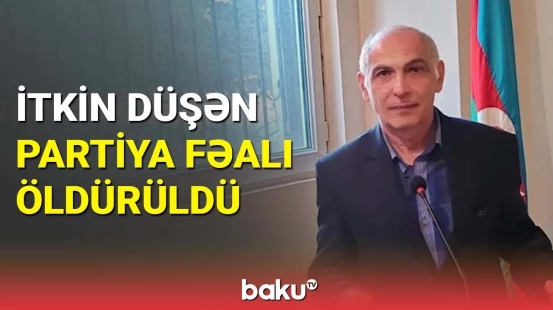 İtkin düşən müsavatçı ilə bağlı dəhşətli fakt ortaya çıxdı