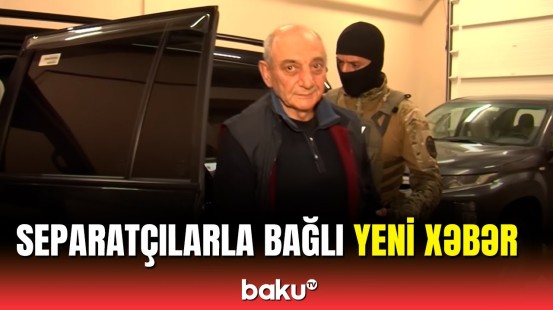 Həbsdə olan Qarabağ separatçılarının həbsi ilə bağlı mühüm məlumat