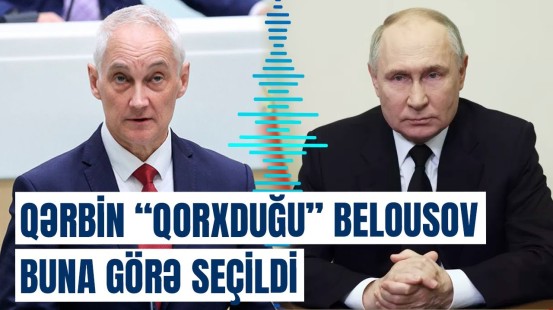 Putin axtardığı hər şeyi onda tapdı | Belousovun seçilməsinin əsl səbəbi