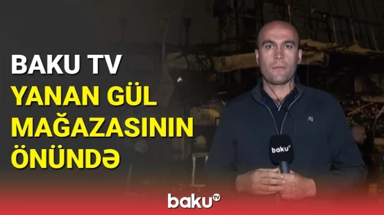 Bakıda güclü yanğın olan gül mağazasında son durum | FHN hadisə yerində