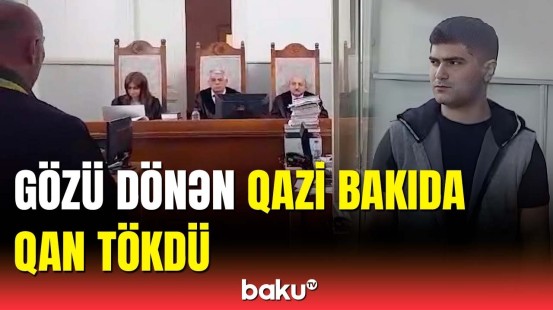 Dəhşətli qətl törədən qaziyə hökm oxundu | Məhkəmədən görüntülər