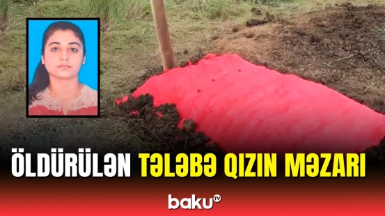Qətlə yetirilmiş 22 yaşlı Könül Ağayeva burada dəfn edildi