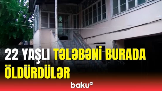 Tələbə qızın qətlə yetirildiyi yerdən görüntülər yayıldı