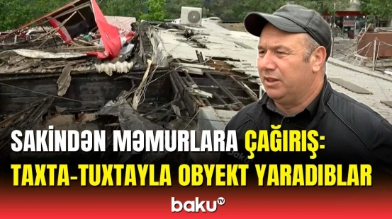 Daha burada yaşamaq olmaz! - Yanğından zərərçəkənlər çarəsiz vəziyyətdə