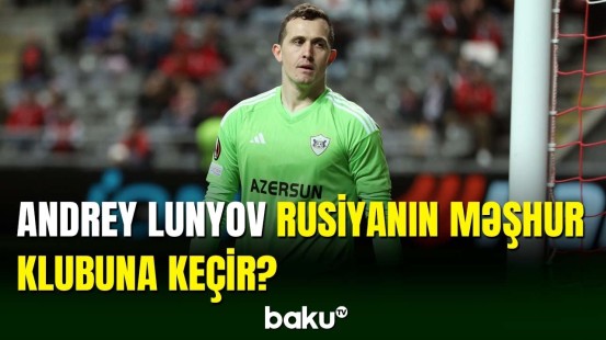 “Qarabağ”ın qapıçısı Andrey Lunyov Rusiyaya qayıdır?