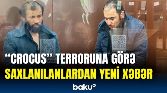 Moskvadakı silahlı hücuma görə saxlanılanların həbs müddəti uzadıldı