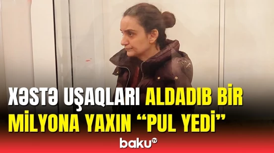 Talassemiyalı xəstələrə qarşı dələduzluq edən qadın hakim qarşısında