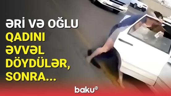 Bakıda küçənin ortasında qadına qarşı ağlasığmaz hərəkət | DİN-dən açıqlama