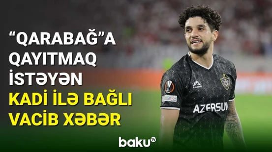Kadi Borges "Qarabağ"a qayıtmağa hazırlaşır