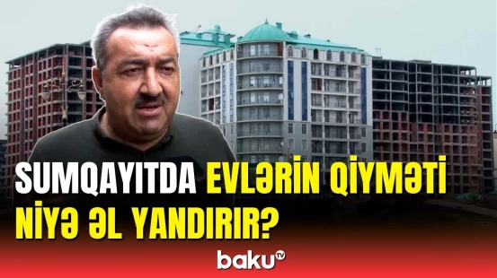 35 yaşı olan oğlumun evi yoxdur | Sumqayıtlılar qiymət artımından narazıdır