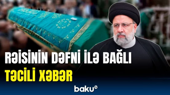 İran Prezidentinin dəfn mərasimi ilə bağlı iclas keçirildi