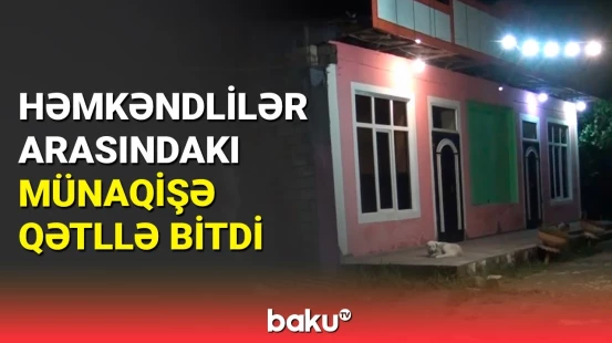 Masallıda dəhşətli hadisə | Rusiyadan qayıdan həmkəndlisini qətlə yetirdi