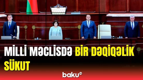 Millət vəkilləri İran rəsmilərinin xatirəsini sükutla yad etdi