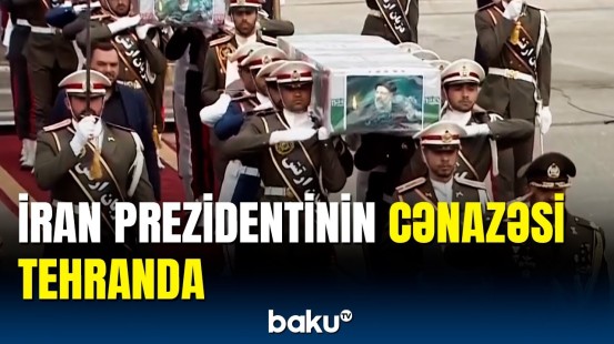 Helikopter qəzasında ölən İran rəsmilərinin cənazəsi Tehrana gətirildi