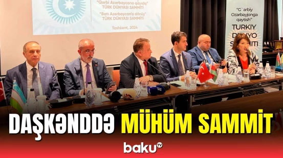 "Qərbi Azərbaycana qayıdış" Türk Dünyası Sammiti Daşkənddə baş tutdu