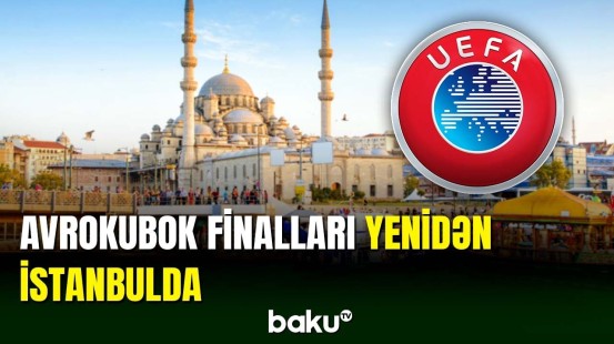 UEFA-dan İstanbulla bağlı vacib qərar