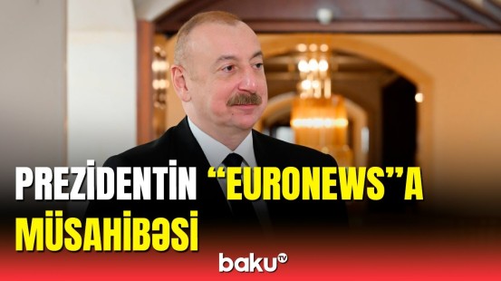 Prezident İlham Əliyevin “Euronews” televiziyasına müsahibəsi