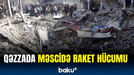 İsrail Qəzzada məscidi vurdu | Ölənlər var
