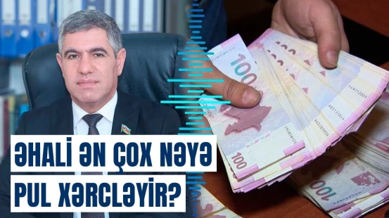 Azərbaycanlılar pulu ən çox bunlara xərcləyir | Səbəb açıqlandı
