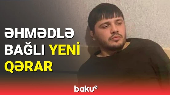 Ailəsini qətlə yetirən Əhməd Əhmədovla bağlı yeni xəbər