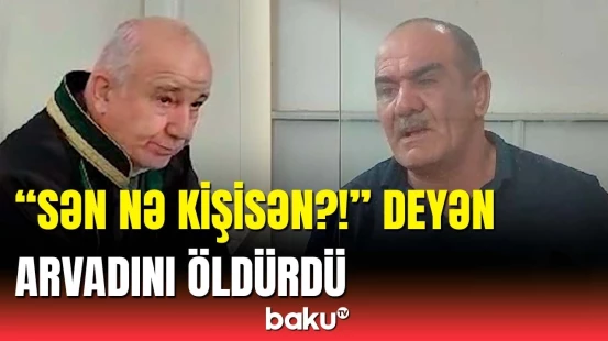 Arvadını qətlə yetirən şəxs məhkəmədə | Dəhşətli cinayətin detalları