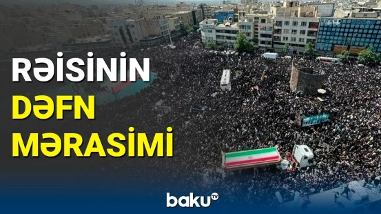İran Prezidenti Rəisinin Məşhəd şəhərində dəfn mərasimi