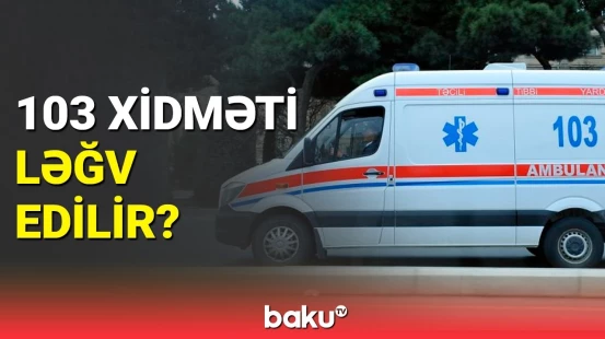 Təcili tibbi yardım xidmətində hansı dəyişikliklər olacaq?