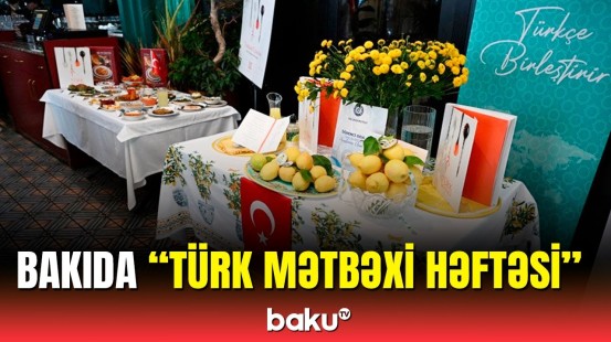 Bakıda “Türk mətbəxi həftəsi” çərçivəsində tədbir keçirilib