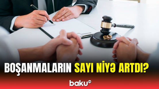 Azərbaycanda boşananlar artdı, evlənənlər azaldı | Səbəb nədir?