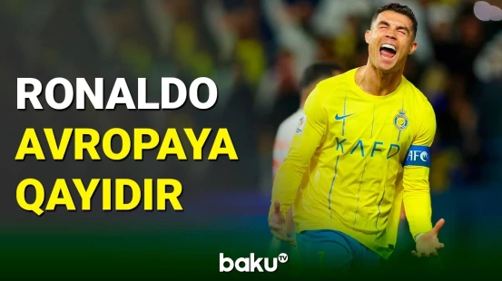 Kriştiano Ronaldo Avropaya qayıdacaq
