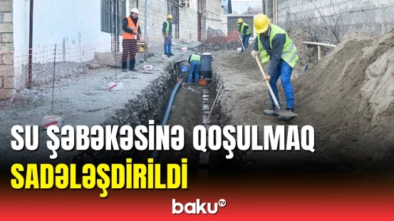 Su şəbəkəsinə qoşulmaq üçün prosedurların sayı endirildi