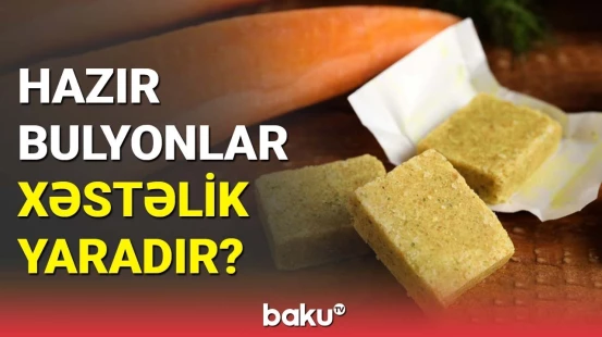Hazır bulyonların orqanizmə təsiri | Ekspertlər nələri açıqladı?
