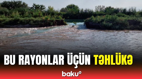 Kür çayının səviyyəsi kəskin artacaq | Sahilyanı rayon sakinlərinə xəbərdarlıq