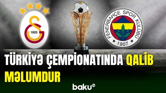 Türkiyə Superliqasında qalibin adına aydınlıq gəlib