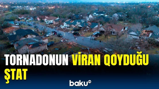 Tornado fəlakəti ABŞ-nin bu ştatını darmadağın etdi