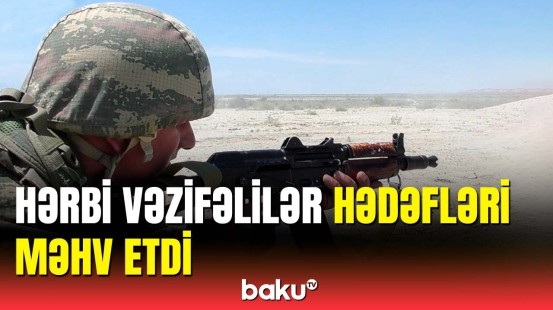 Hərbi vəzifəlilər döyüş tapşırıqlarını yerinə yetirdi | MN-dən görüntülər