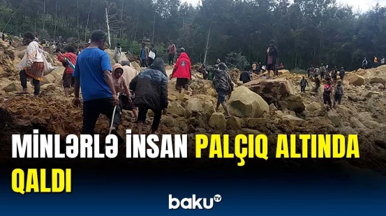 Papua-Yeni Qvineyada faciə | Sakinlərə niyə yardım çatdırıla bilmir?