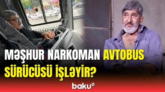 Videosu yayılan narkoman avtobus sürücüsü ilə bağlı yeni xəbər