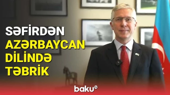 Britaniya səfirindən Müstəqillik Günü ilə bağlı səmimi təbrik çıxışı