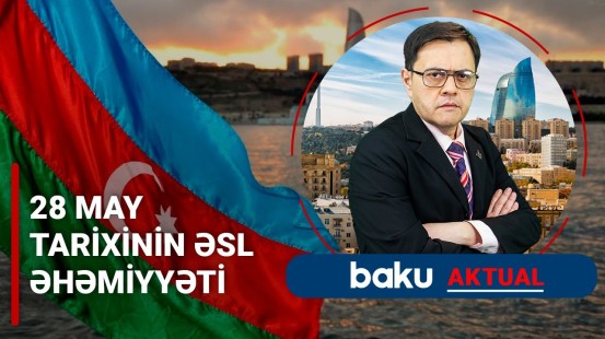 Müstəqilliyimiz haqqında bilmədiklərimiz | 28 May reallıqları - BAKU AKTUAL