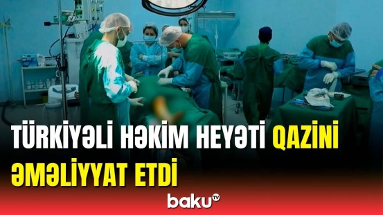 Türkiyənin "Acıbadem" xəstəxanasının həkimləri Bakıda | Qazinin son vəziyyəti açıqlandı