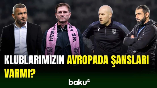 Klublarımız Avropada uğur qazana biləcəkmi?