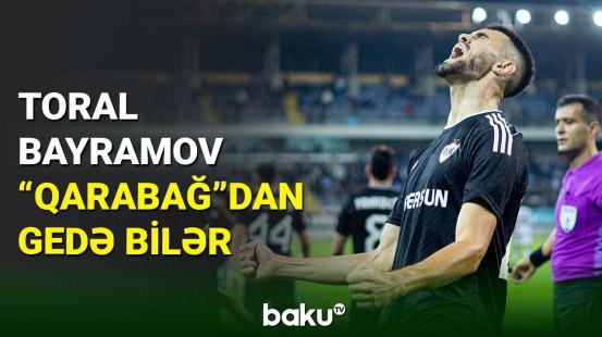 Toral Bayramov “Qarabağ”dan ayrıla bilər