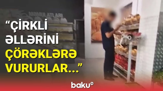 Elə çörəyi yemək istəmirsənsə, sən də toxunma | Sakinlər gigiyenadan şikayətləndi